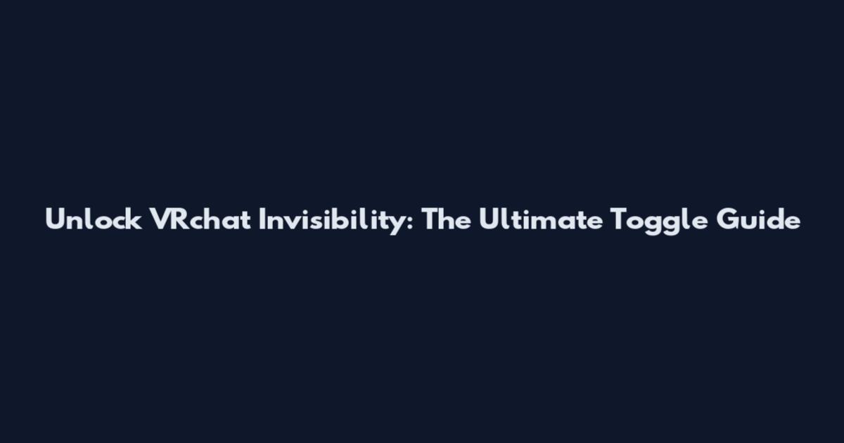 Unlock VRchat Invisibility: The Ultimate Toggle Guide