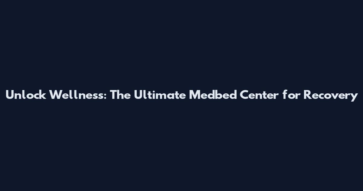 Unlock Wellness: The Ultimate Medbed Center for Recovery