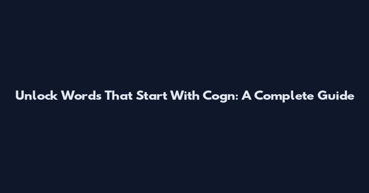 Unlock Words That Start With Cogn: A Complete Guide
