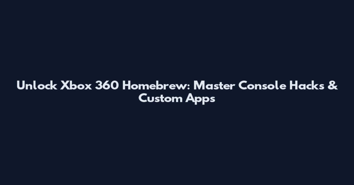 Unlock Xbox 360 Homebrew: Master Console Hacks & Custom Apps