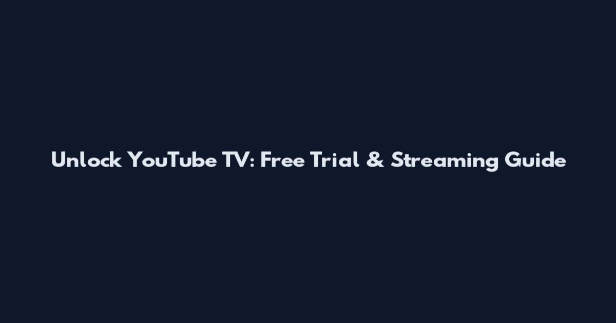 Unlock YouTube TV: Free Trial & Streaming Guide