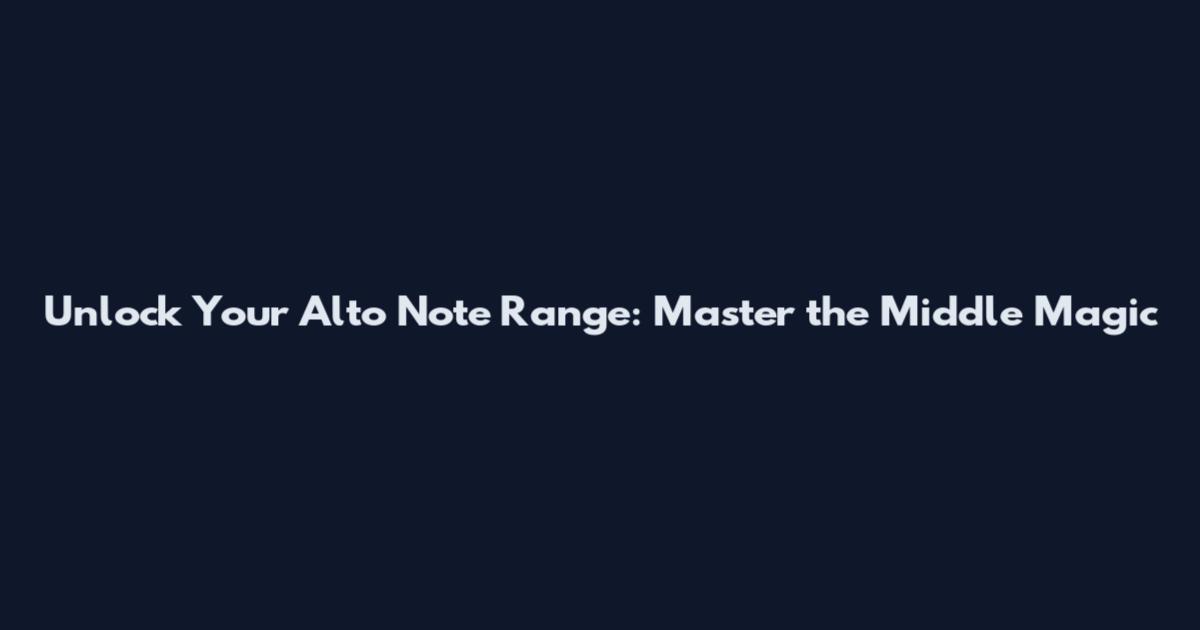 Unlock Your Alto Note Range: Master the Middle Magic