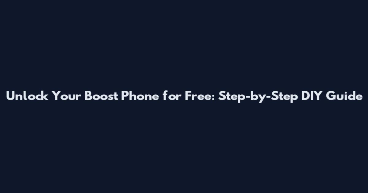 Unlock Your Boost Phone for Free: Step-by-Step DIY Guide