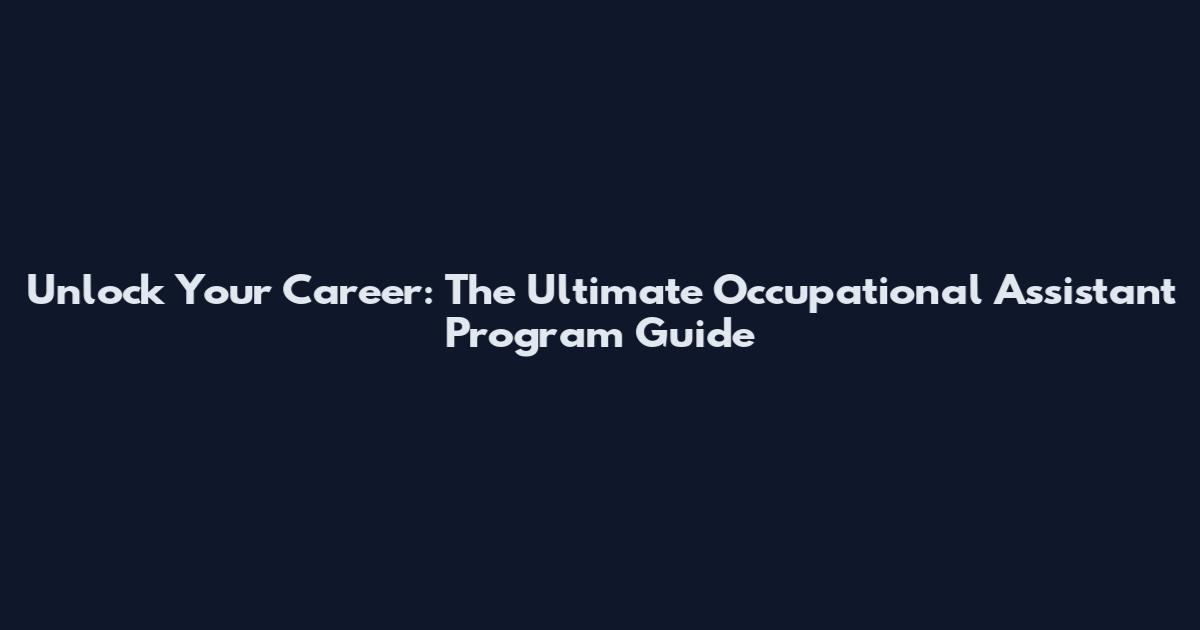 Unlock Your Career: The Ultimate Occupational Assistant Program Guide