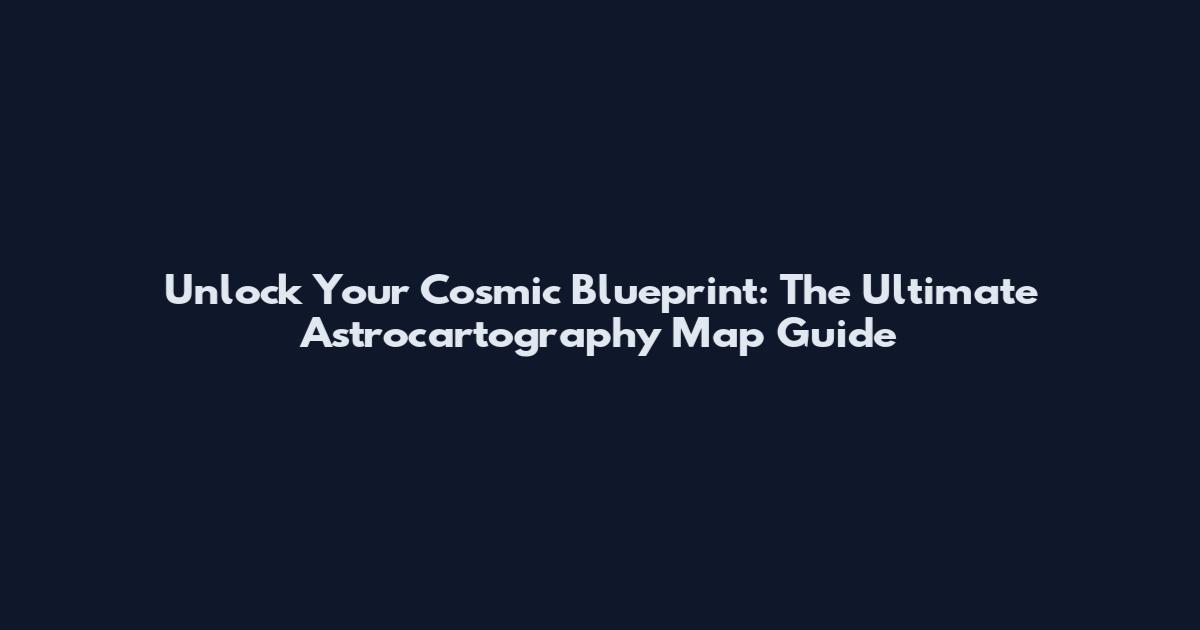 Unlock Your Cosmic Blueprint: The Ultimate Astrocartography Map Guide