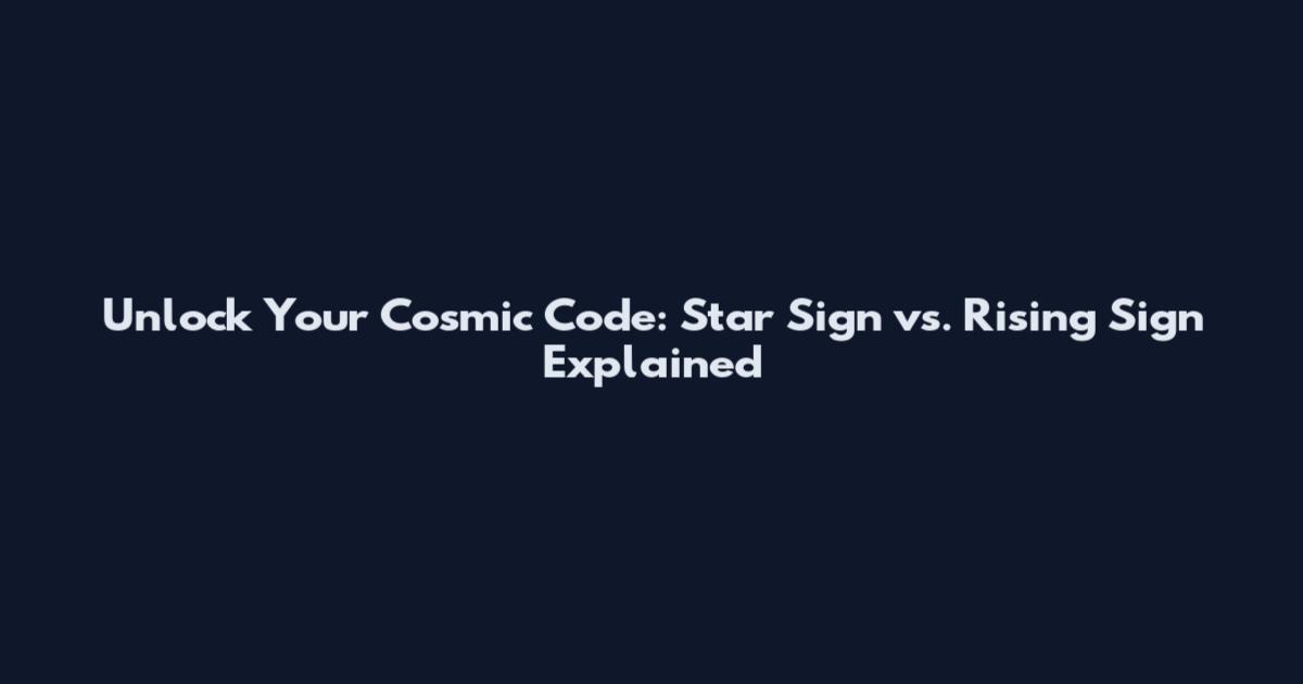 Unlock Your Cosmic Code: Star Sign vs. Rising Sign Explained