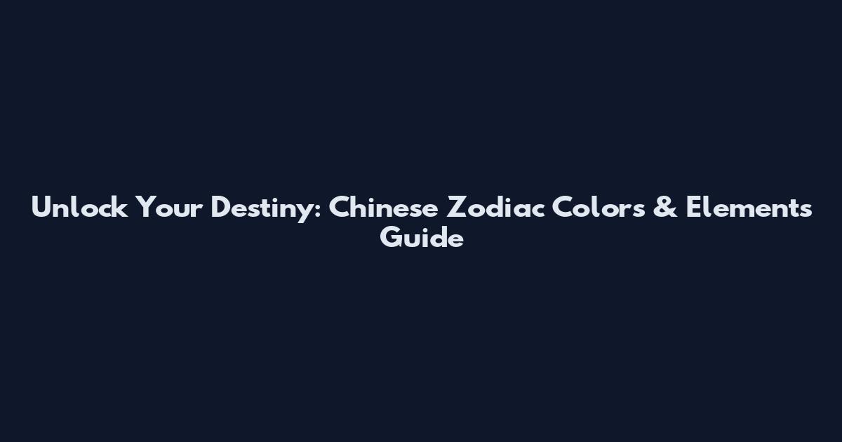 Unlock Your Destiny: Chinese Zodiac Colors & Elements Guide