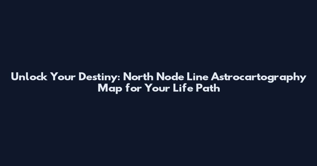 Unlock Your Destiny: North Node Line Astrocartography Map for Your Life Path