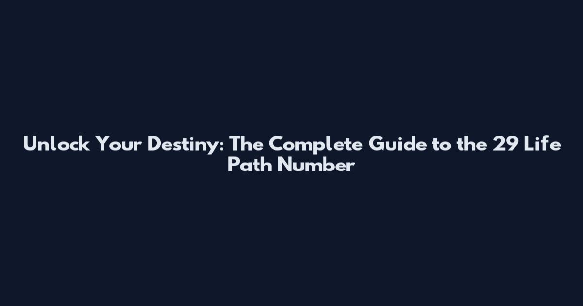 Unlock Your Destiny: The Complete Guide to the 29 Life Path Number