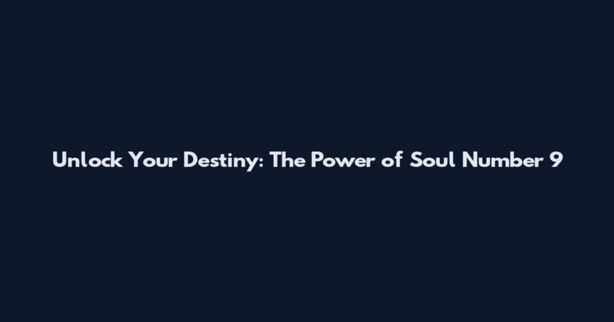 Unlock Your Destiny: The Power of Soul Number 9