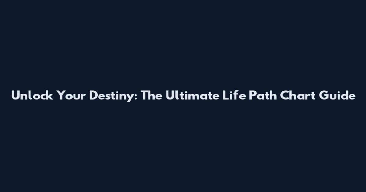 Unlock Your Destiny: The Ultimate Life Path Chart Guide