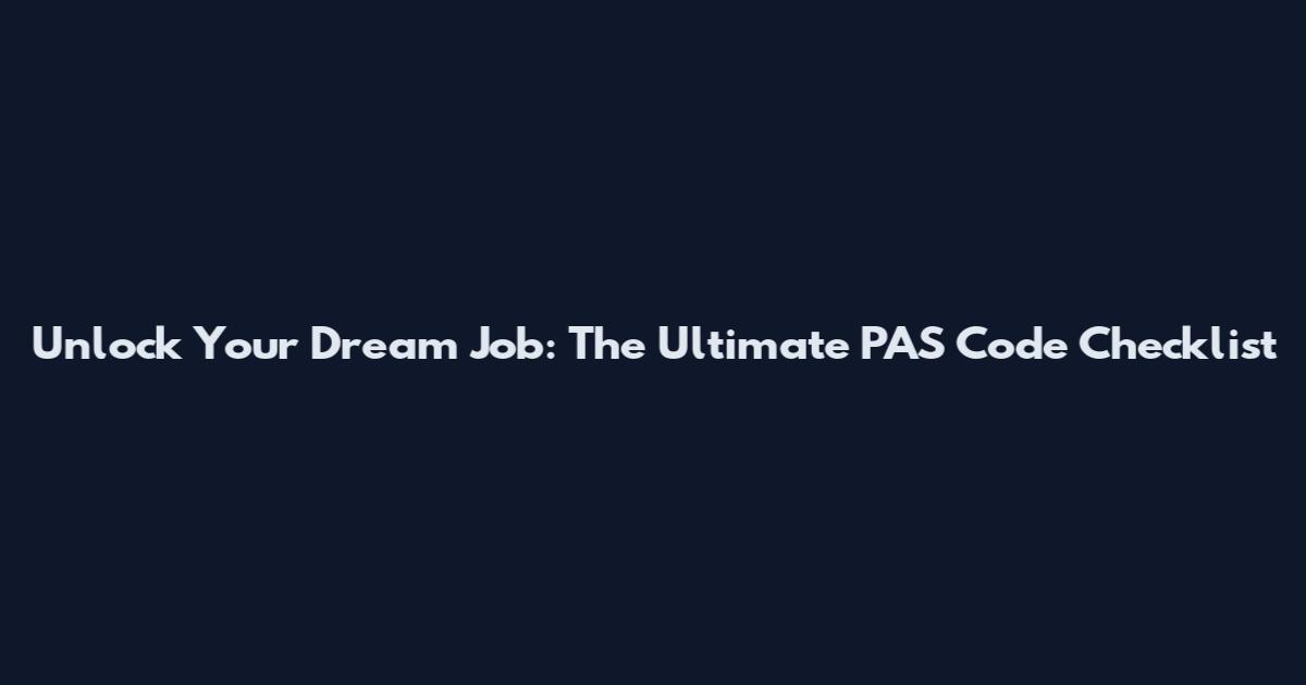 Unlock Your Dream Job: The Ultimate PAS Code Checklist