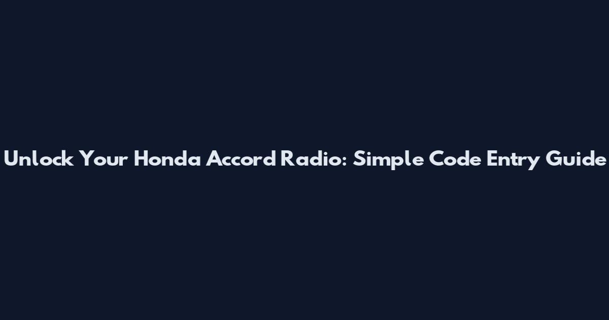 Unlock Your Honda Accord Radio: Simple Code Entry Guide