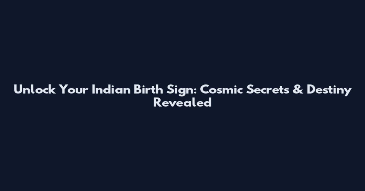 Unlock Your Indian Birth Sign: Cosmic Secrets & Destiny Revealed