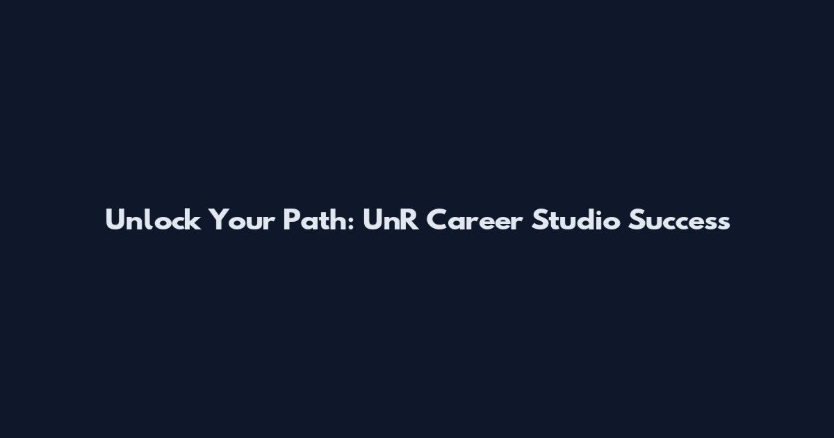 Unlock Your Path: UnR Career Studio Success