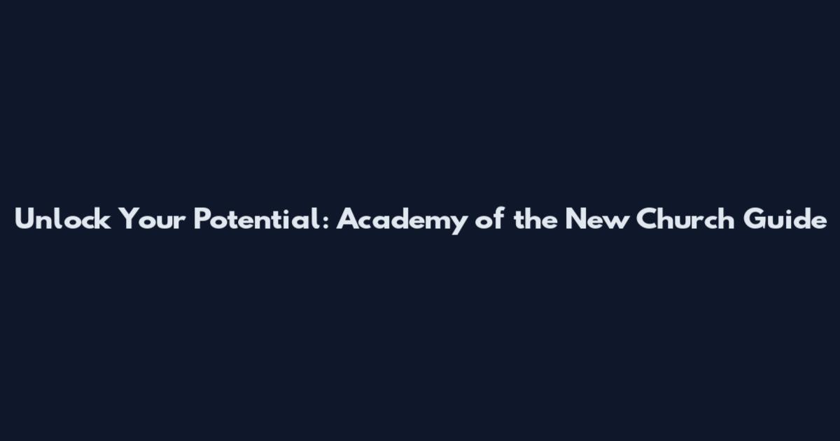Unlock Your Potential: Academy of the New Church Guide