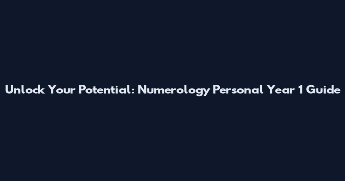 Unlock Your Potential: Numerology Personal Year 1 Guide