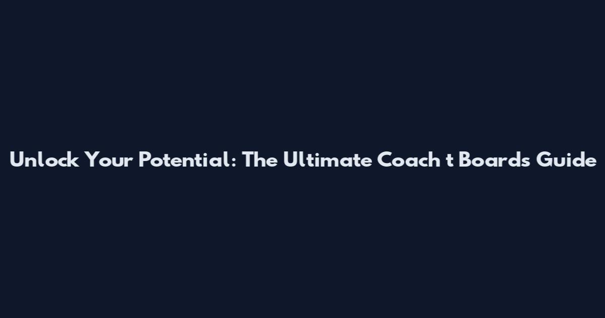 Unlock Your Potential: The Ultimate Coach t Boards Guide