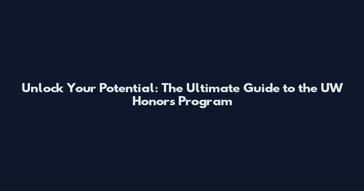 Unlock Your Potential: The Ultimate Guide to the UW Honors Program