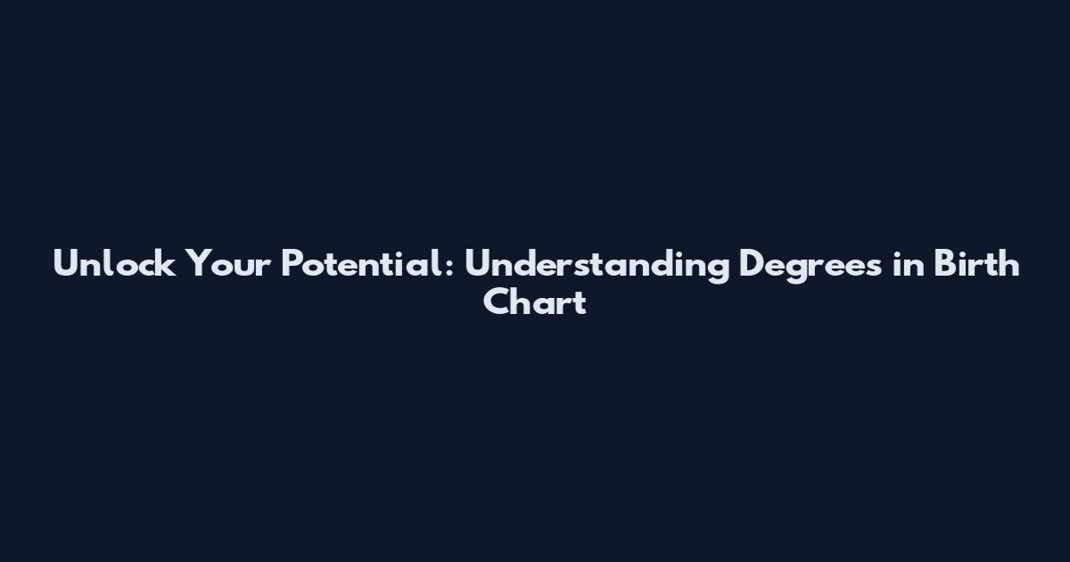 Unlock Your Potential: Understanding Degrees in Birth Chart