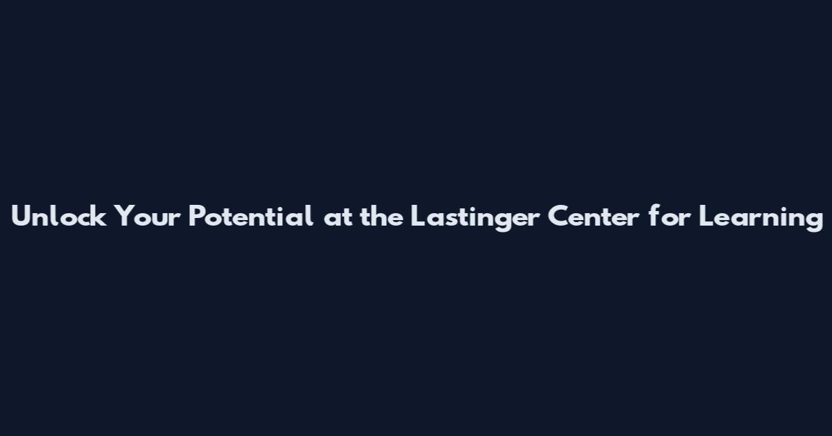 Unlock Your Potential at the Lastinger Center for Learning