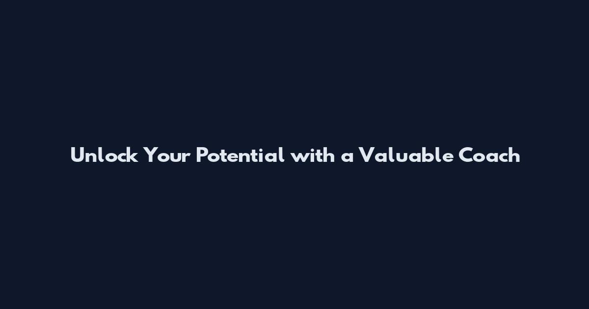 Unlock Your Potential with a Valuable Coach