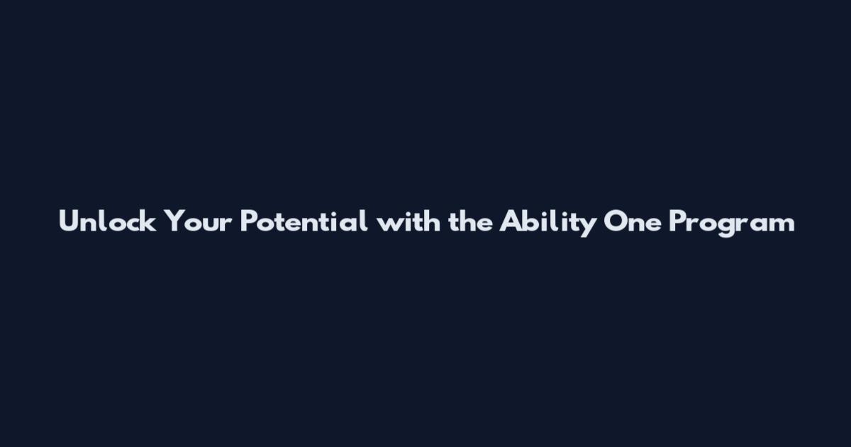 Unlock Your Potential with the Ability One Program