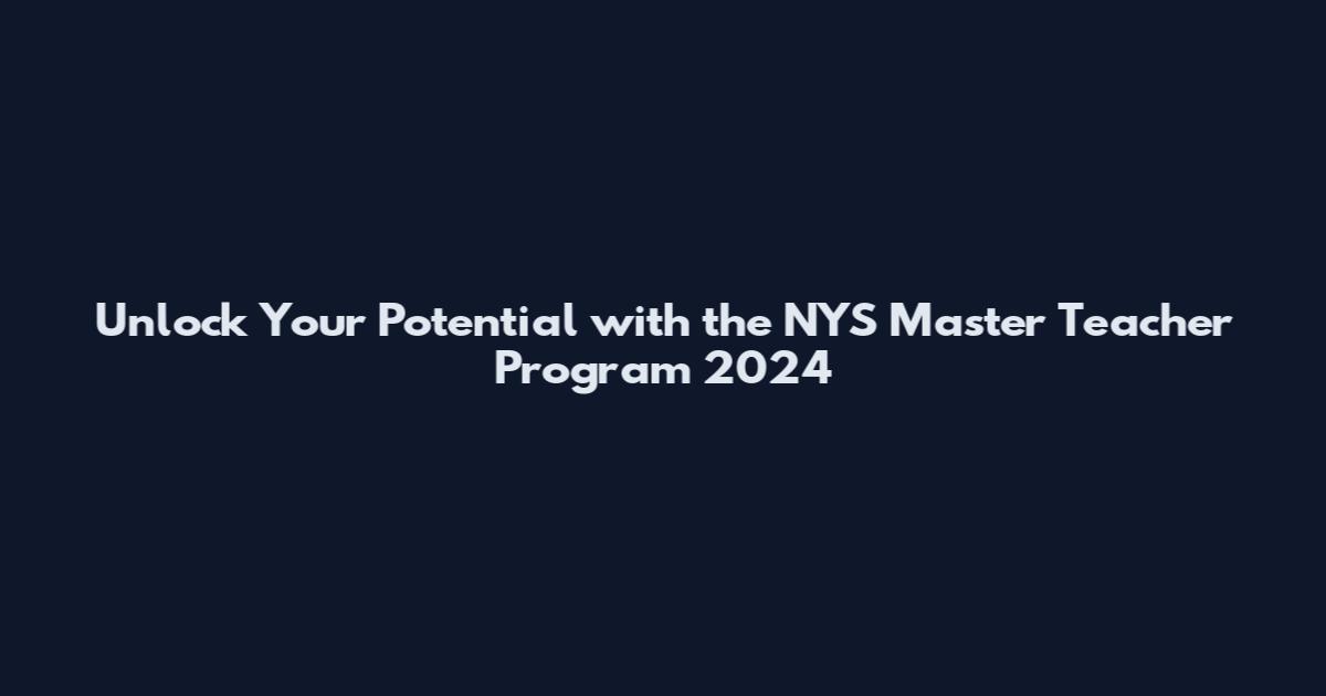 Unlock Your Potential with the NYS Master Teacher Program 2024