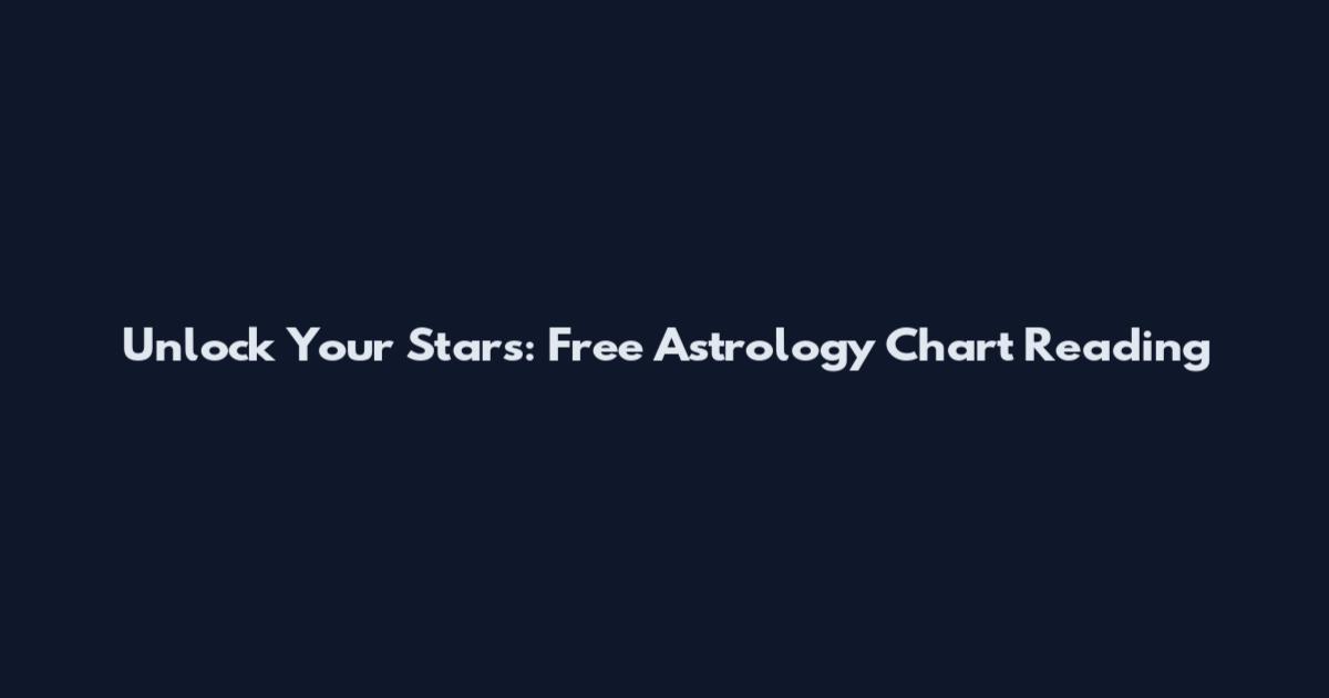 Unlock Your Stars: Free Astrology Chart Reading