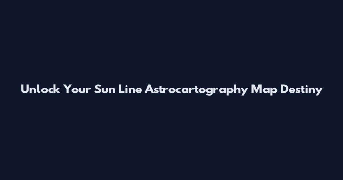 Unlock Your Sun Line Astrocartography Map Destiny
