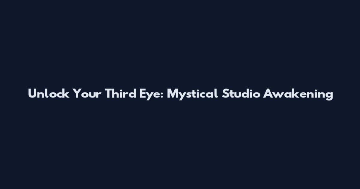 Unlock Your Third Eye: Mystical Studio Awakening