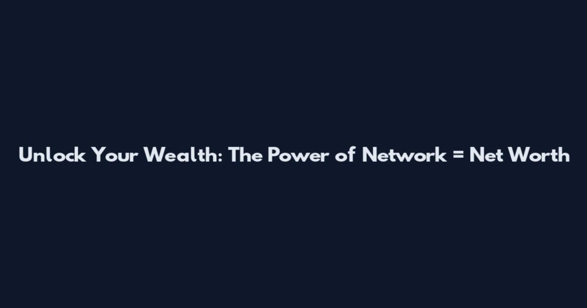 Unlock Your Wealth: The Power of Network = Net Worth
