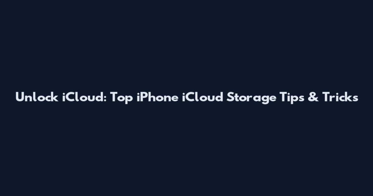 Unlock iCloud: Top iPhone iCloud Storage Tips & Tricks