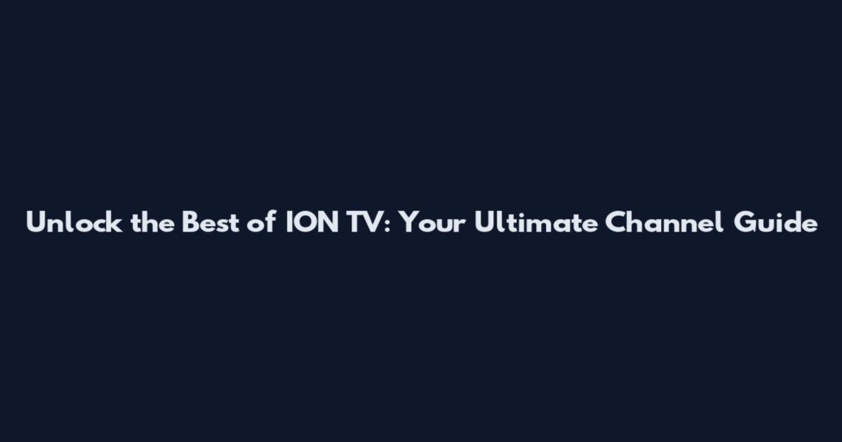 Unlock the Best of ION TV: Your Ultimate Channel Guide