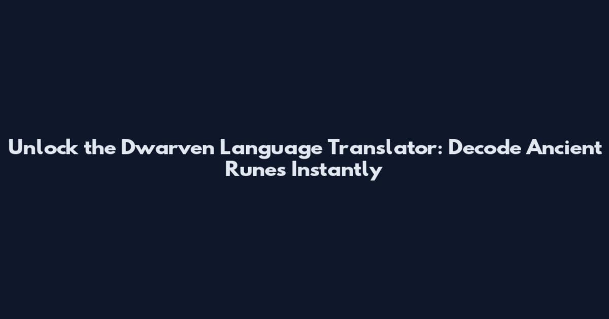 Unlock the Dwarven Language Translator: Decode Ancient Runes Instantly