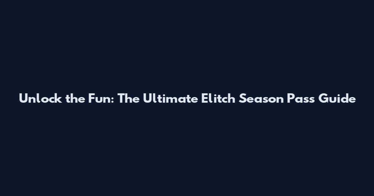 Unlock the Fun: The Ultimate Elitch Season Pass Guide