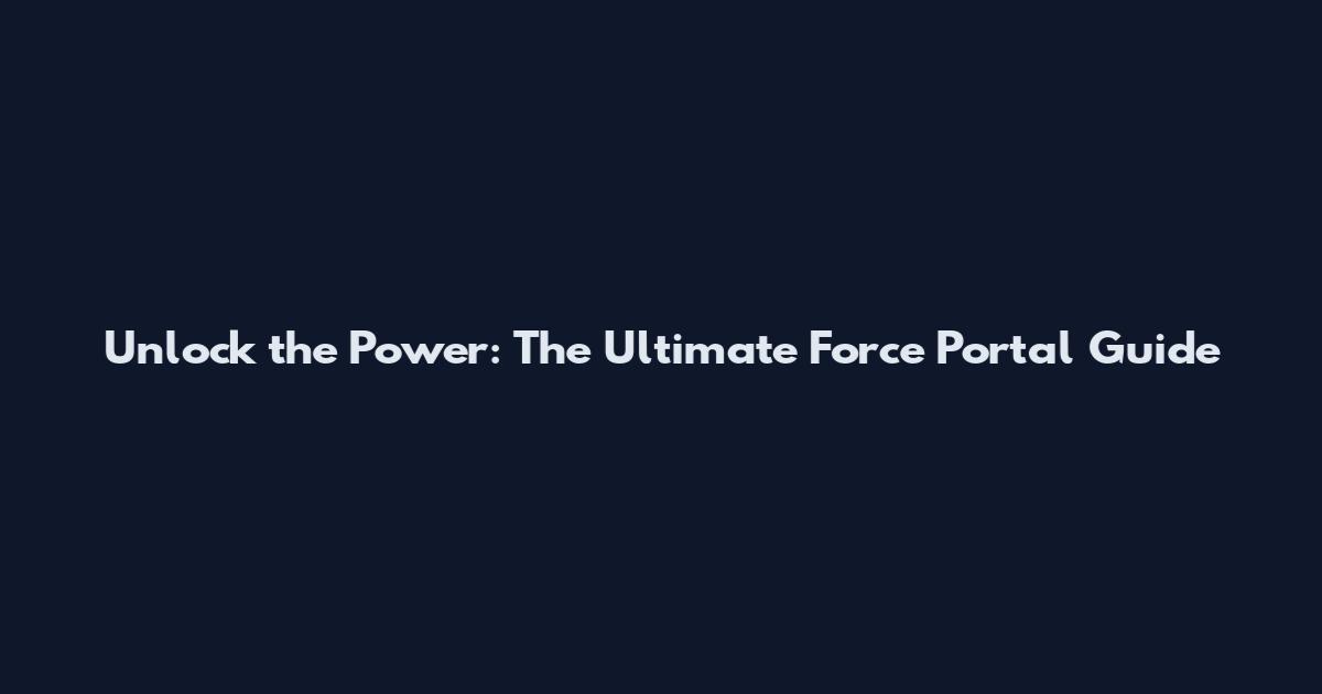 Unlock the Power: The Ultimate Force Portal Guide