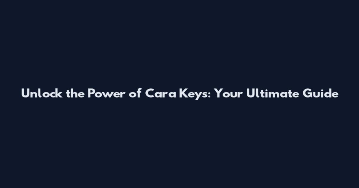 Unlock the Power of Cara Keys: Your Ultimate Guide