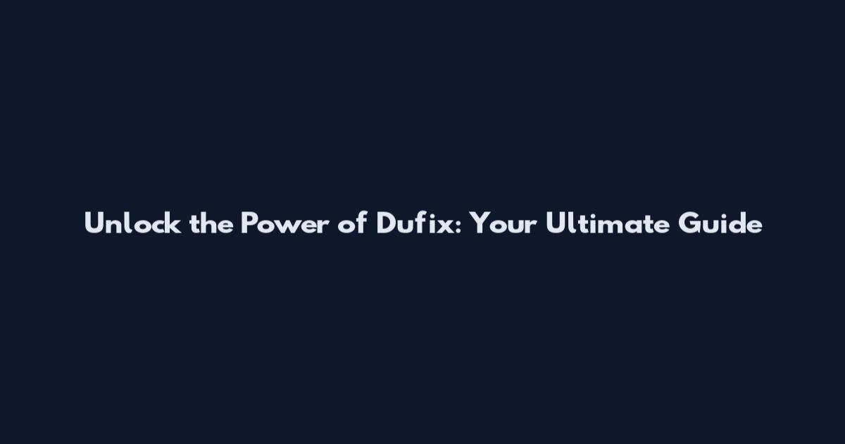 Unlock the Power of Dufix: Your Ultimate Guide