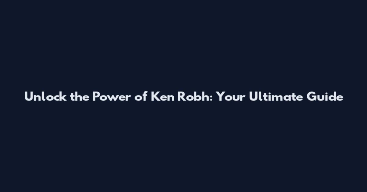 Unlock the Power of Ken Robh: Your Ultimate Guide