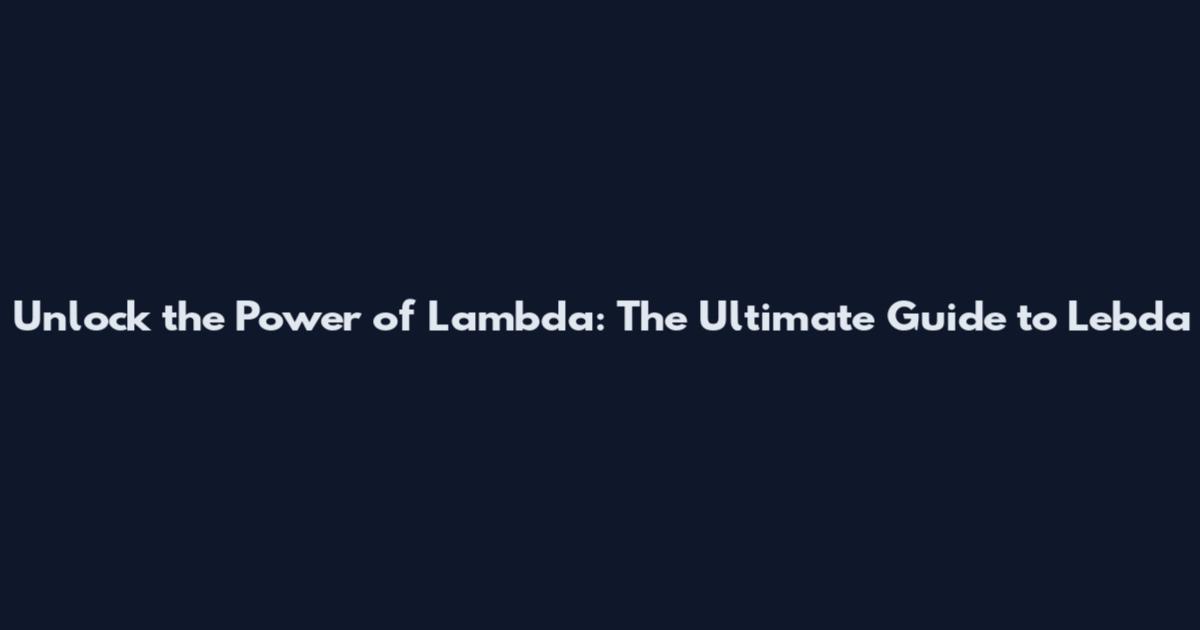 Unlock the Power of Lambda: The Ultimate Guide to Lebda