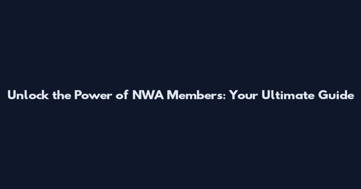 Unlock the Power of NWA Members: Your Ultimate Guide