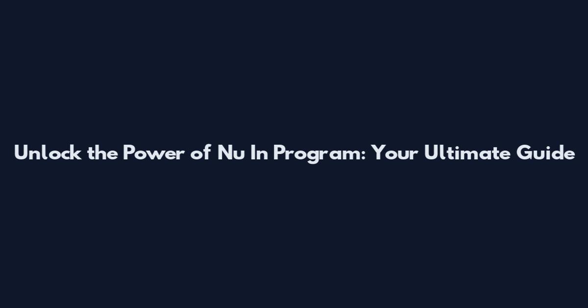 Unlock the Power of Nu In Program: Your Ultimate Guide