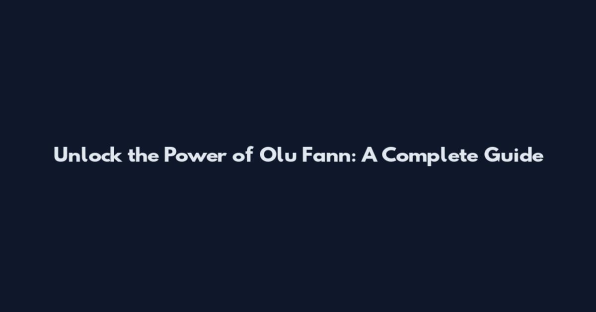 Unlock the Power of Olu Fann: A Complete Guide