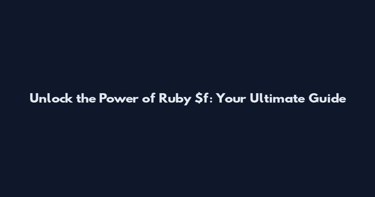 Unlock the Power of Ruby $f: Your Ultimate Guide
