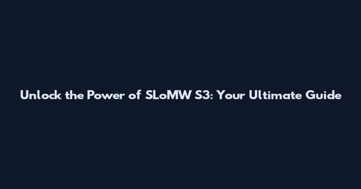 Unlock the Power of SLoMW S3: Your Ultimate Guide