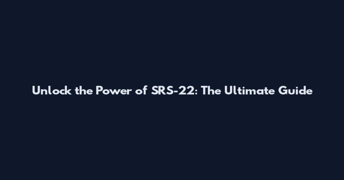 Unlock the Power of SRS-22: The Ultimate Guide