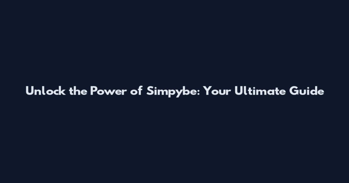 Unlock the Power of Simpybe: Your Ultimate Guide