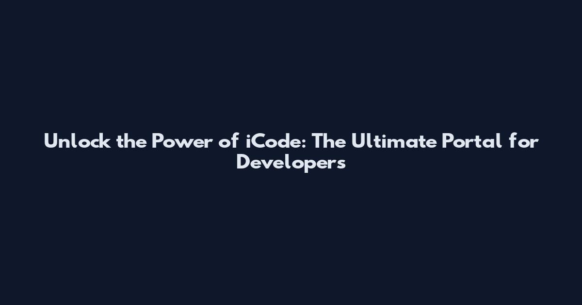 Unlock the Power of iCode: The Ultimate Portal for Developers