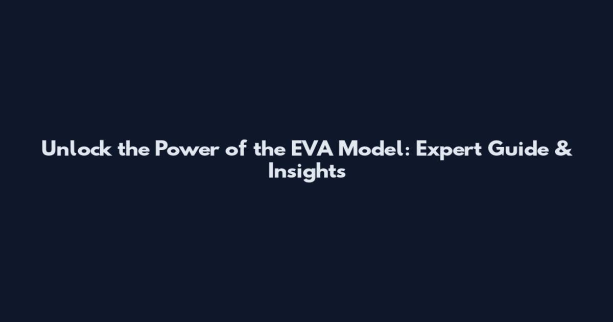 Unlock the Power of the EVA Model: Expert Guide & Insights